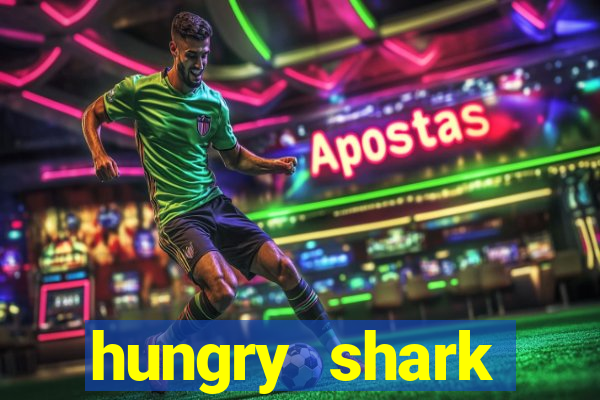 hungry shark evolution dinheiro infinito 2024